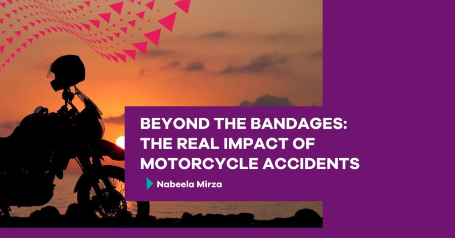 Beyond the Bandages: The Real Impact of Motorcycle Accidents by Nabeela Mirza