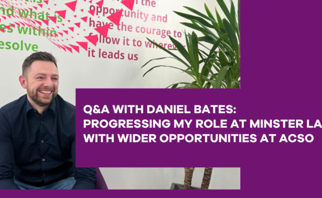 Q&A with Daniel Bates: Progressing my role at Minster Law with wider opportunities at ACSO